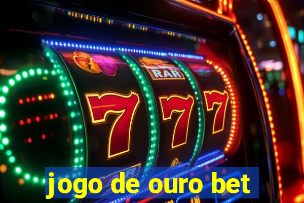 jogo de ouro bet